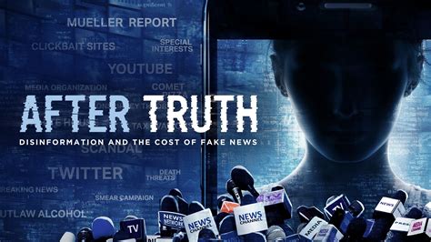 after truth: disinformation and the cost of fake news watch|After Truth: Disinformation and the Cost of Fake News (2020) .